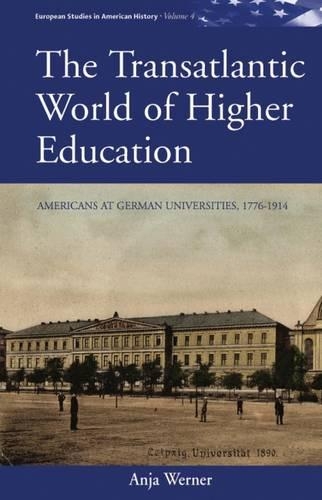Бумажная книга «The Transatlantic World of Higher Education: Americans at German Universities, 1776-1914», автор Аня Вернер - фото №1