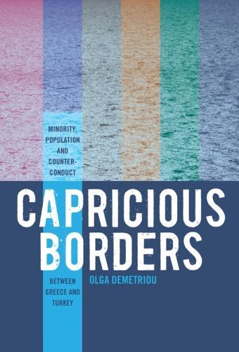 Бумажная книга «Capricious Borders: Minority, Population, and Counter-Conduct Between Greece and Turkey», автор Ольга Деметриу - фото №1
