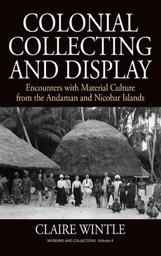 [object Object] «Colonial Collecting and Display: Encounters with Material Culture from the Andaman and Nicobar Islands», автор Клэр Уинтл - фото №1