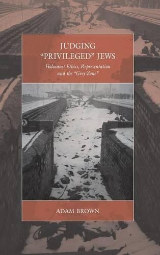 Паперова книга «Judging 'Privileged' Jews: Holocaust Ethics, Representation, and the 'Grey Zone'», автор Адам Браун - фото №1