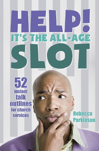 Бумажная книга «Help! It's the All-Age Slot: 52 instant talk outlines for church services», автор Ребекка Паркинсон - фото №1