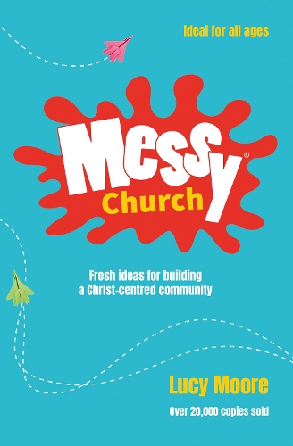Паперова книга «Messy Church: Fresh ideas for building a Christ-centred community», автор Люсі Мур - фото №1