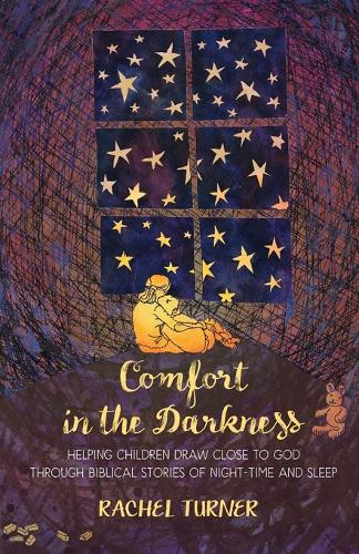 Бумажная книга «Comfort in the Darkness: Helping children draw close to God through biblical stories of night-time and sleep», автор Рэйчел Тернер - фото №1