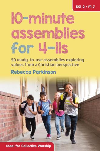 Бумажная книга «10-Minute Assemblies for 4-11s: 50 ready-to-use assemblies exploring values from a Christian perspective», автор Ребекка Паркинсон - фото №1