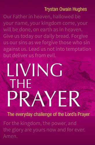 Бумажная книга «Living the Prayer: The Everyday Challenge of the Lord's Prayer», автор Тристан Овейн Хьюз - фото №1