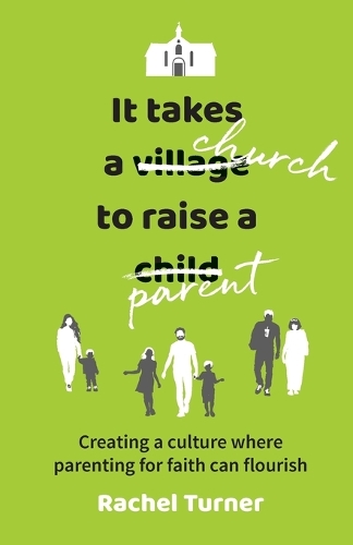 Бумажная книга «It Takes a Church to Raise a Parent: Creating a culture where parenting for faith can flourish», автор Рэйчел Тернер - фото №1