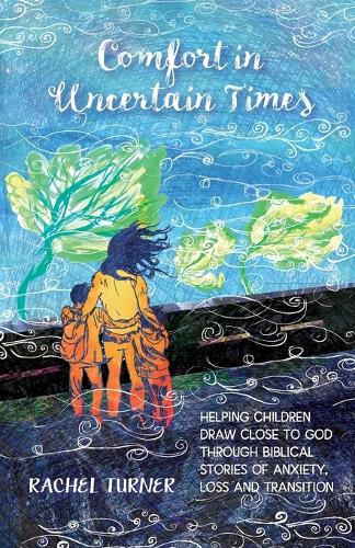 Бумажная книга «Comfort in Uncertain Times: Helping children draw close to God through biblical stories of anxiety, loss and transition», автор Рэйчел Тернер - фото №1