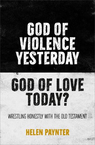 Бумажная книга «God of Violence Yesterday, God of Love Today?: Wrestling honestly with the Old Testament», автор Хелен Пейнтер - фото №1