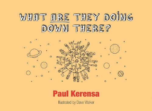 Бумажная книга «What ARE They Doing Down There?: A God's Eye View of the World, or What's Left of It», автор Пол Керенса - фото №1