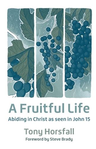 Бумажная книга «A Fruitful Life: Abiding in Christ as seen in John 15», автор Тони Хорсфолл - фото №1
