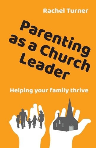 Бумажная книга «Parenting as a Church Leader: Helping your family thrive», автор Рэйчел Тернер - фото №1
