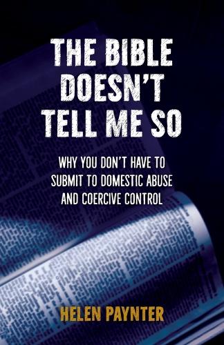 Бумажная книга «The Bible Doesn't Tell Me So: Why you don’t have to submit to domestic abuse and coercive control», автор Хелен Пейнтер - фото №1