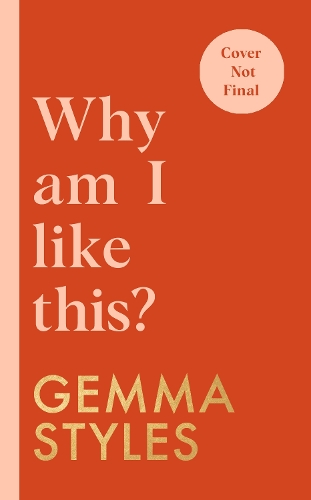 Паперова книга «Why Am I Like This?: (My Brain Isn’t Broken and Neither Is Yours)», автор Джемма Стайлз - фото №1