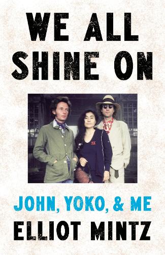 Бумажная книга «We All Shine On: John, Yoko, and Me», автор Эллиот Минц - фото №1
