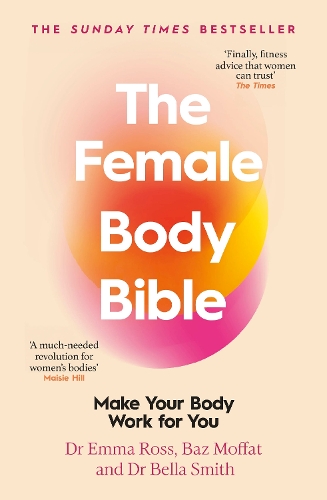 Бумажная книга «The Female Body Bible: A Revolution in Women's Health and Fitness», авторов Баз Моффат, Белла Смит, Эмма Росс - фото №1