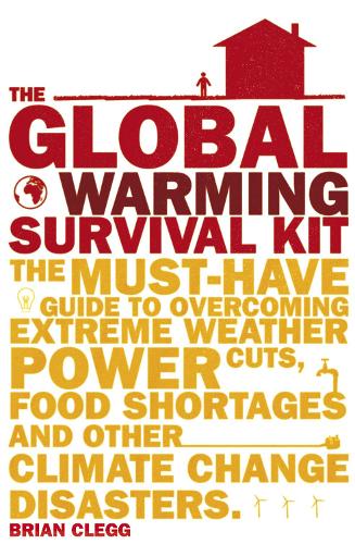 Бумажная книга «The Global Warming Survival Kit. The Must-have Guide To Overcoming Extreme Weather, Power Cuts, Food Shortages And Other Climate Change Disasters», автор Брайан Клегг - фото №1