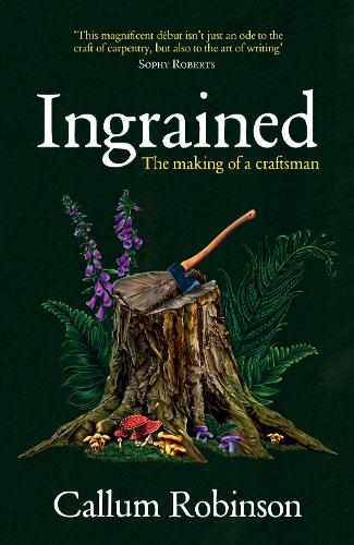 Паперова книга «Ingrained: The making of a craftsman», автор Каллум Робінсон - фото №1