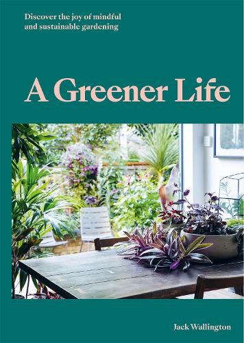 Бумажная книга «A Greener Life: Discover the joy of mindful and sustainable gardening», автор Джек Уоллингтон - фото №1