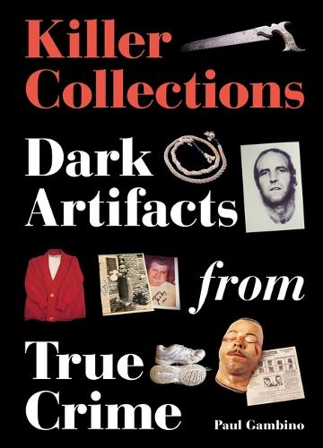 Паперова книга «Killer Collections: Dark Artifacts from True Crime», автор Пол Гамбіно - фото №1