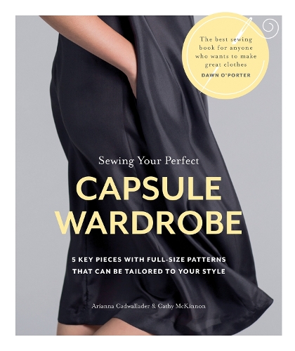 Паперова книга «Sewing Your Perfect Capsule Wardrobe: 5 Key Pieces with Full-size Patterns That Can Be Tailored to Your Style», авторів Аріанна Кадвалладер, Кеті МакКіннон - фото №1