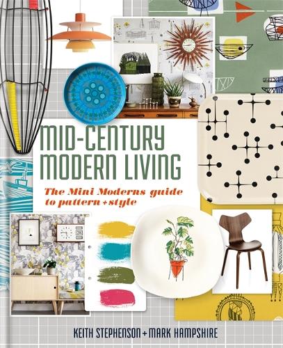 Бумажная книга «Mid-Century Modern Living: The Mini Modern's Guide to Pattern and Style», авторов Кит Стивенсон, Марк Хэмпшир - фото №1