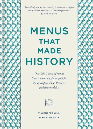 Паперова книга «Menus that Made History: Over 2000 years of menus from Ancient Egyptian food for the afterlife to Elvis Presley's wedding breakfast», авторів Алекс Джонсон, Вінсент Франклін - фото №1