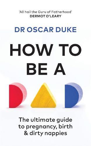 Паперова книга «How to Be a Dad: The ultimate guide to pregnancy, birth & dirty nappies», автор Оскар Дюк - фото №1