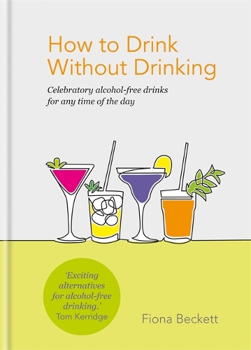 Бумажная книга «How to Drink Without Drinking: Celebratory alcohol-free drinks for any time of the day», автор Фиона Бекетт - фото №1