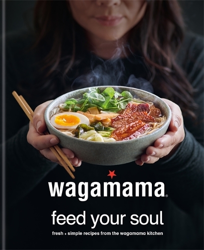 Бумажная книга «wagamama Feed Your Soul: Fresh + simple recipes from the wagamama kitchen», автор Wagamama Limited - фото №1