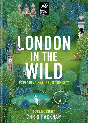 Бумажная книга «London in the Wild: Exploring Nature in the City», автор London Wildlife Trust - фото №1