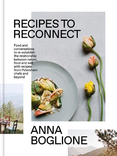 Бумажная книга «Recipes to Reconnect: Food and conversations to re-establish the relationship between nature, food and self», автор Анна Боглионе - фото №1