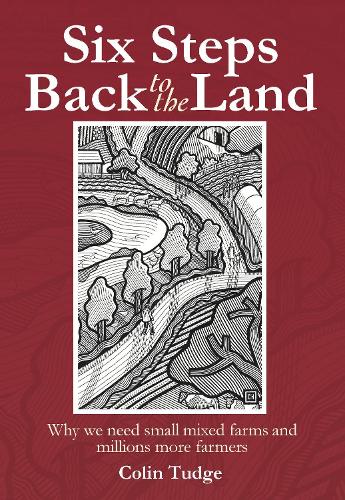 Бумажная книга «Six Steps Back to the Land: Why we need small mixed farms and millions more farmers», автор Колин Тадж - фото №1