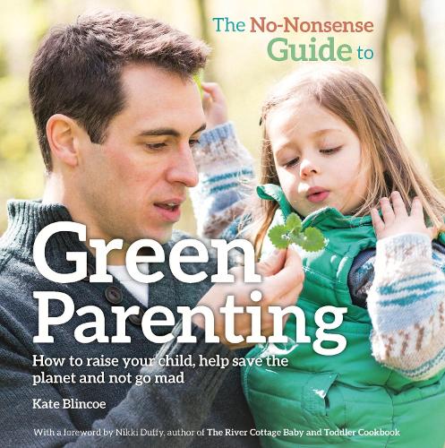 Бумажная книга «The No-Nonsense Guide to Green Parenting: How to raise your child, help save the planet and not go mad», автор Кейт Блинко - фото №1