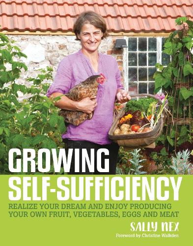 Бумажная книга «Growing Self-Sufficiency: How to enjoy the satisfaction and fulfilment of producing your own fruit, vegetables, eggs and meat», автор Салли Некс - фото №1
