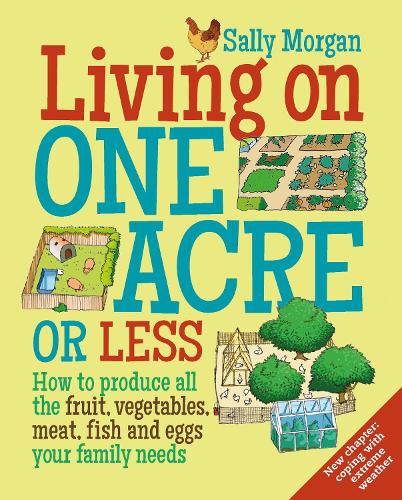 Бумажная книга «Living on One Acre or Less: How to produce all the fruit, veg, meat, fish and eggs your family needs», автор Салли Морган - фото №1