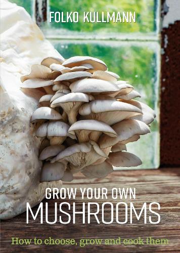 [object Object] «Grow Your Own Mushrooms: How to choose, grow and cook them», автор Фолко Кульманн - фото №1