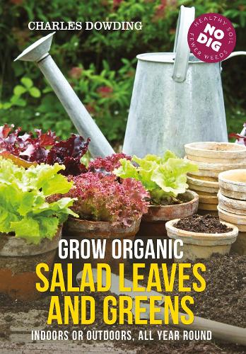 Бумажная книга «Grow Organic Salad Leaves and Greens: Indoors or outdoors, all year round», автор Чарльз Даудинг - фото №1
