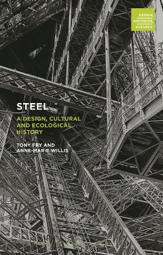 Паперова книга «Steel: A Design, Cultural and Ecological History», авторів Енн-Марі Вілліс, Тоні Фрай - фото №1