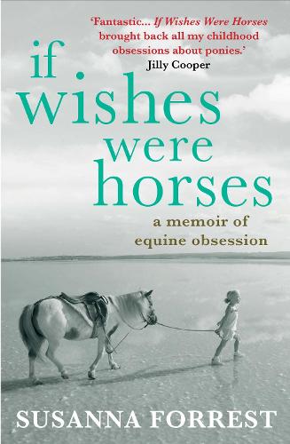 Бумажная книга «If Wishes Were Horses: A Memoir of Equine Obsession», автор Сюзанна Форрест - фото №1