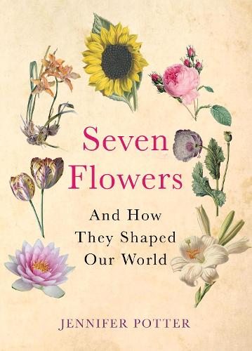 Паперова книга «Seven Flowers: And How They Shaped Our World», автор Дженніфер Поттер - фото №1
