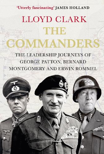 Бумажная книга «The Commanders: The Leadership Journeys of George Patton, Bernard Montgomery and Erwin Rommel», автор Ллойд Кларк - фото №1
