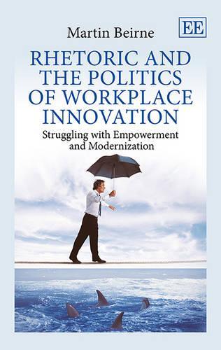 Бумажная книга «Rhetoric and the Politics of Workplace Innovation: Struggling with Empowerment and Modernization», автор Мартин Бэйрн - фото №1