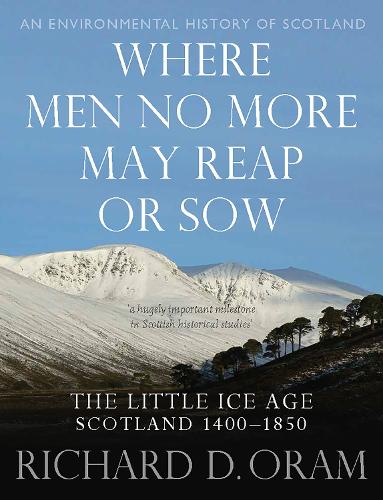 Бумажная книга «Where Men No More May Reap or Sow: The Little Ice Age: Scotland 1400–1850», автор Ричард Д. Орам - фото №1