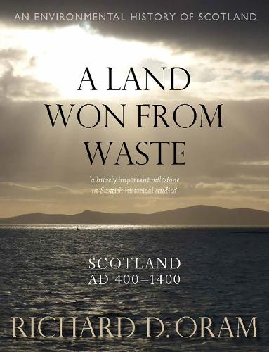 Паперова книга «A Land Won from Waste: Scotland AD 400–1400», автор Річард Д. Орам - фото №1
