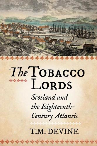 Бумажная книга «The Tobacco Lords: Scotland and the Eighteenth-Century Atlantic», автор Том М. Девайн - фото №1