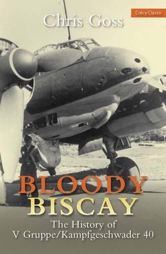Бумажная книга «Bloody Biscay: The History of V Gruppe/Kampfgeschwader 40», автор Крис Госс - фото №1