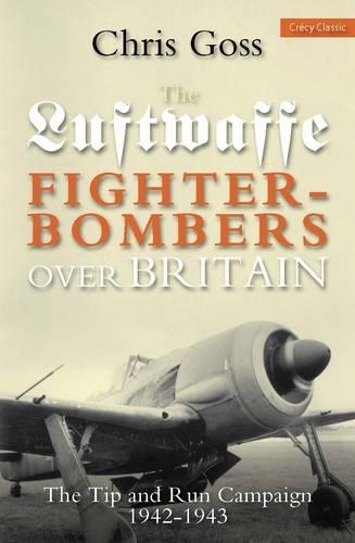 Бумажная книга «Luftwaffe Fighter-bombers Over Britain: The Tip and Run Campaign, 1942-1943», автор Крис Госс - фото №1