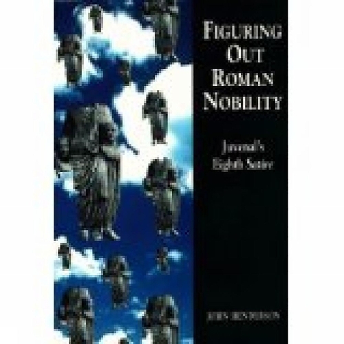 Паперова книга «Figuring Out Roman Nobility: Juvenal's Eighth 'Satire'», автор Джон Хендерсон - фото №1