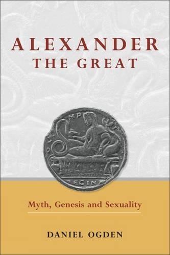 Бумажная книга «Alexander the Great: Myth, Genesis and Sexuality», автор Дэниел Огден - фото №1