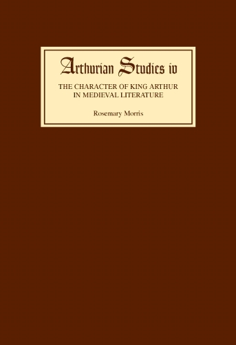 Бумажная книга «The Character of King Arthur in Medieval Literature», автор Розмари Моррис - фото №1